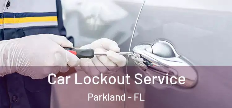 Car Lockout Service Parkland - FL