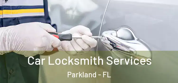  Car Locksmith Services Parkland - FL