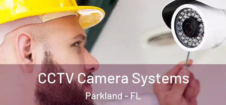 CCTV Camera Systems Parkland - FL