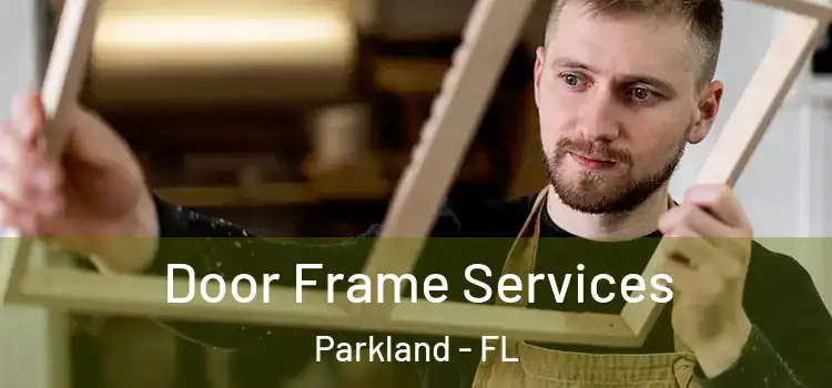 Door Frame Services Parkland - FL