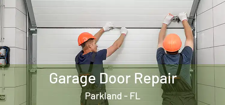  Garage Door Repair Parkland - FL