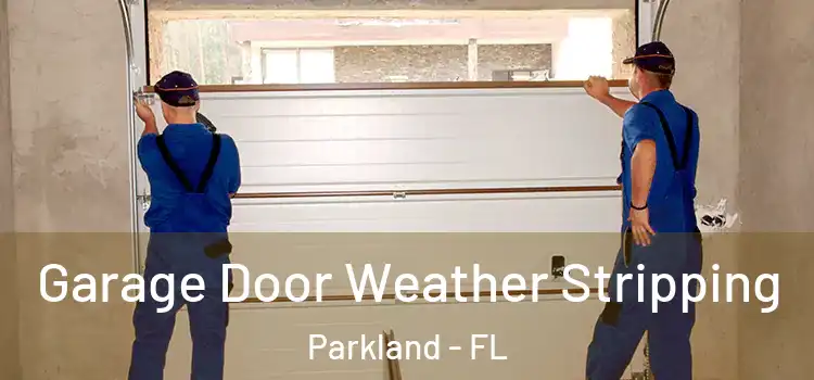  Garage Door Weather Stripping Parkland - FL