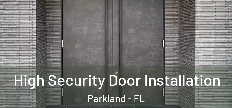 High Security Door Installation Parkland - FL