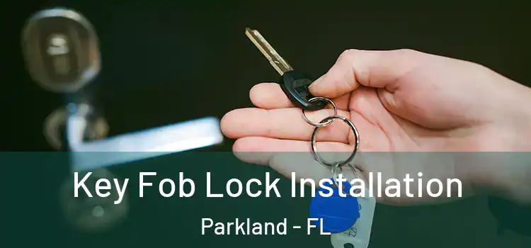 Key Fob Lock Installation Parkland - FL