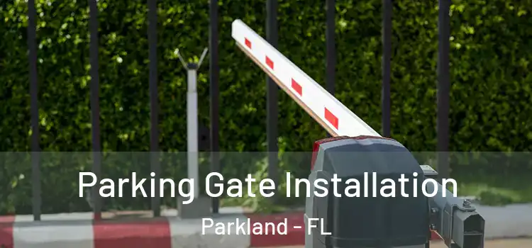  Parking Gate Installation Parkland - FL