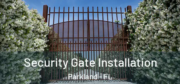 Security Gate Installation Parkland - FL