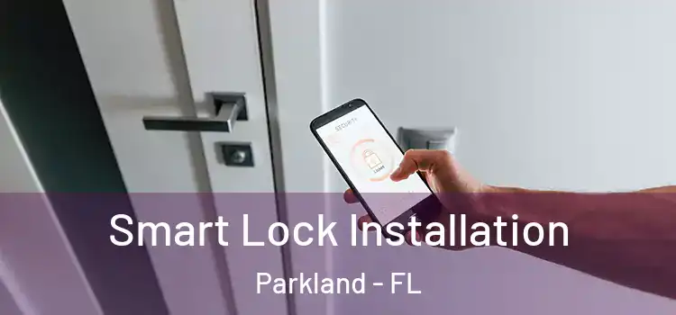  Smart Lock Installation Parkland - FL